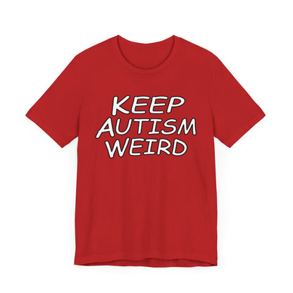 KEEP AUTISM WEIRD - Hurts Shirts Collection