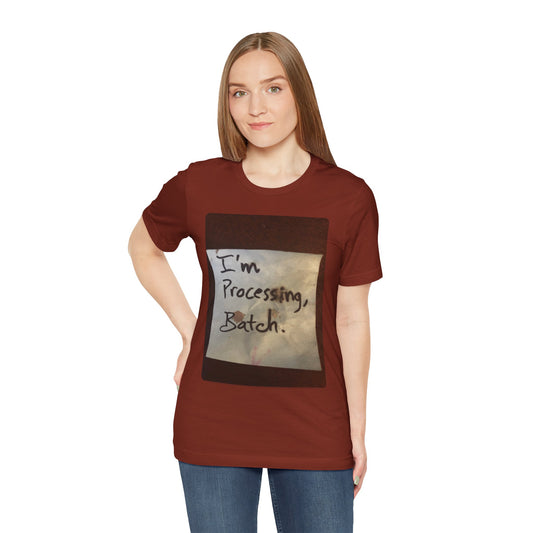 I'm Processing, Batch! - Hurts Shirts Collection