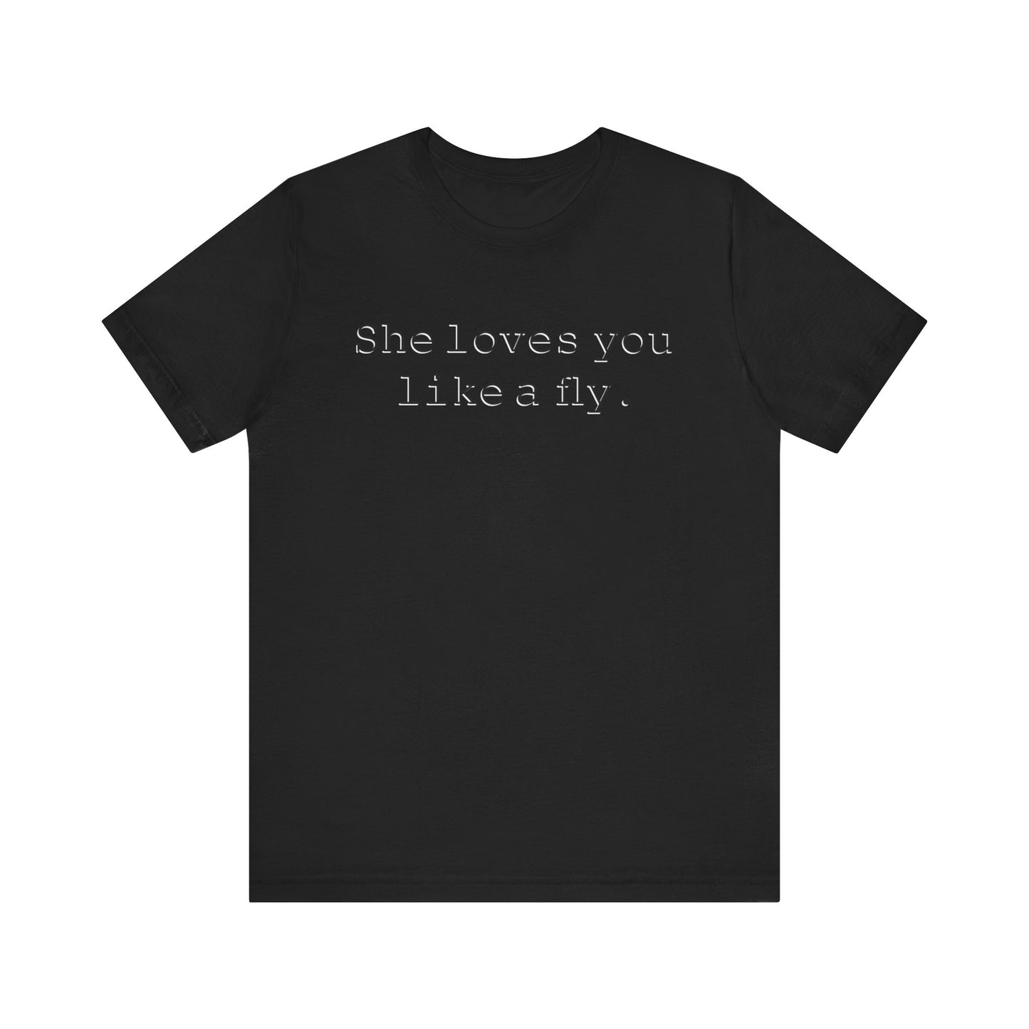 She loves you like a fly. - Hurts Shirts Collection