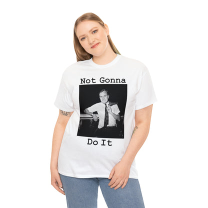 Not Gonna Do It - Hurts Shirts Collection
