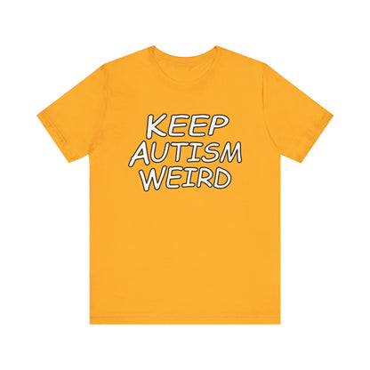 KEEP AUTISM WEIRD - Hurts Shirts Collection