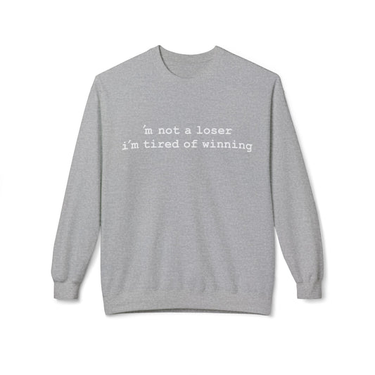 m not a loser, i'm just tired of winning - Hurtz Shirtz