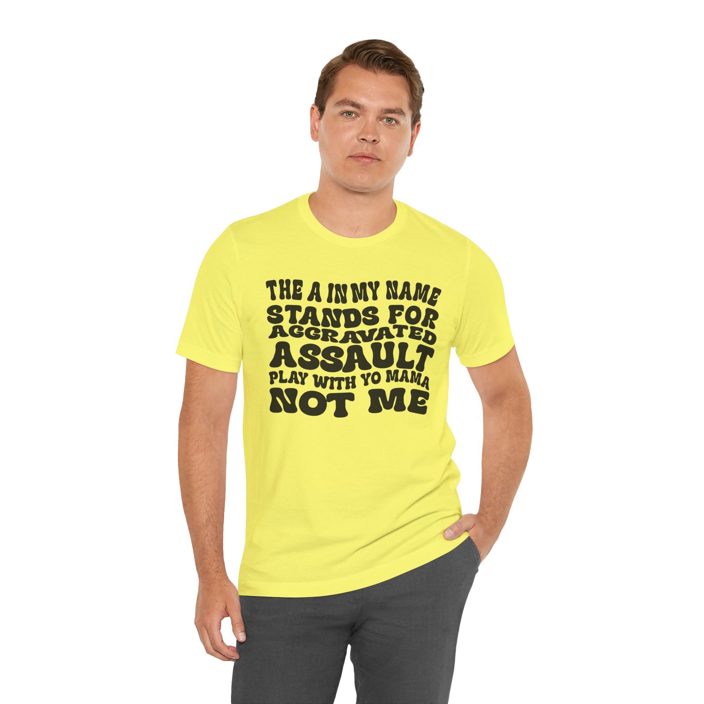 Funny Graphic Tee: "The A in My Name Stands for Assault" Unisex Jersey Short Sleeve Shirt