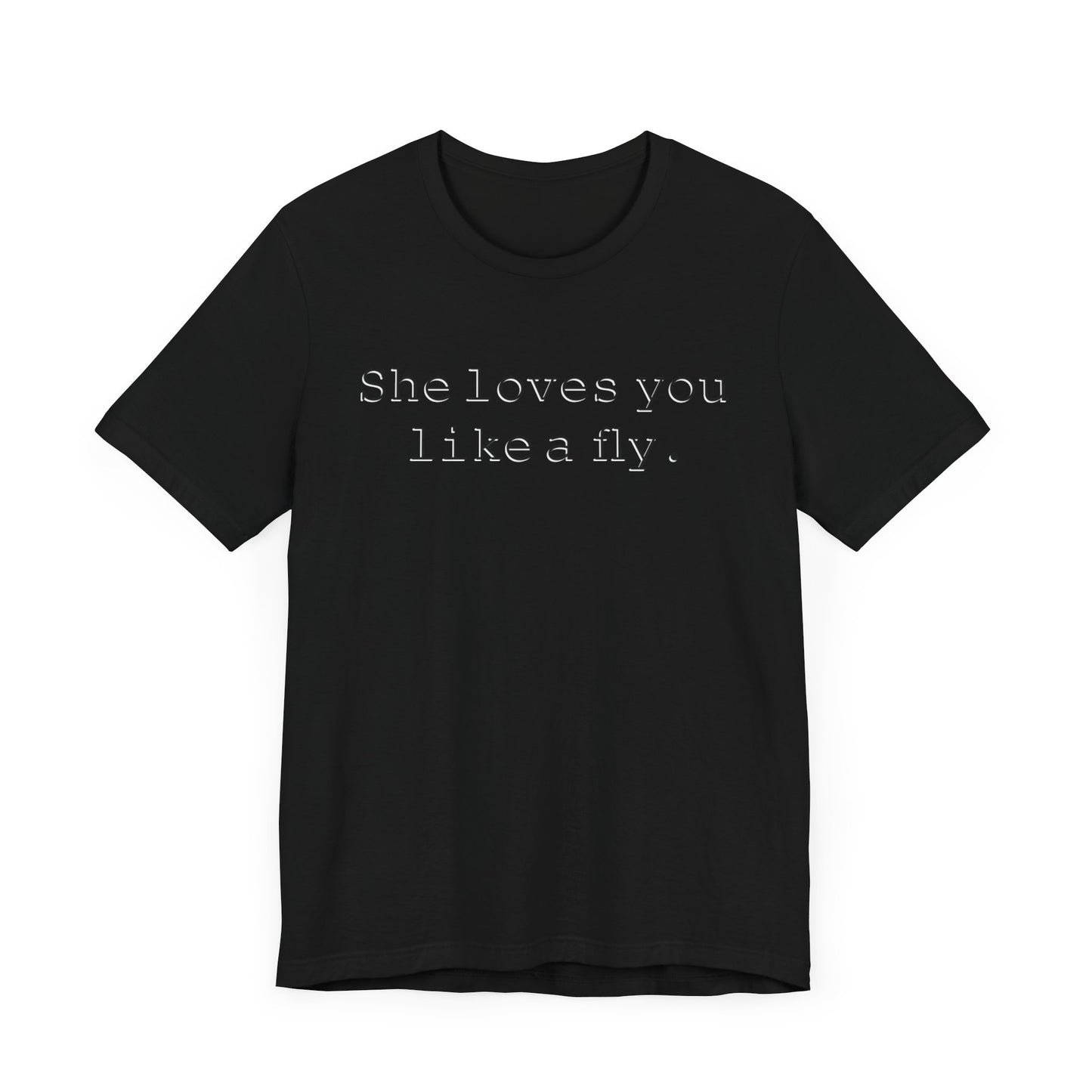 She loves you like a fly. - Hurts Shirts Collection