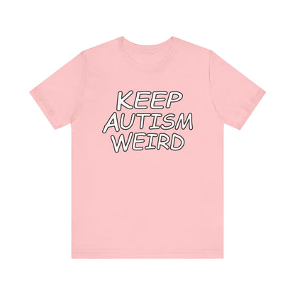 KEEP AUTISM WEIRD - Hurts Shirts Collection
