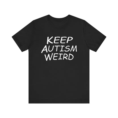 KEEP AUTISM WEIRD - Hurts Shirts Collection