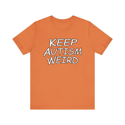 KEEP AUTISM WEIRD - Hurts Shirts Collection