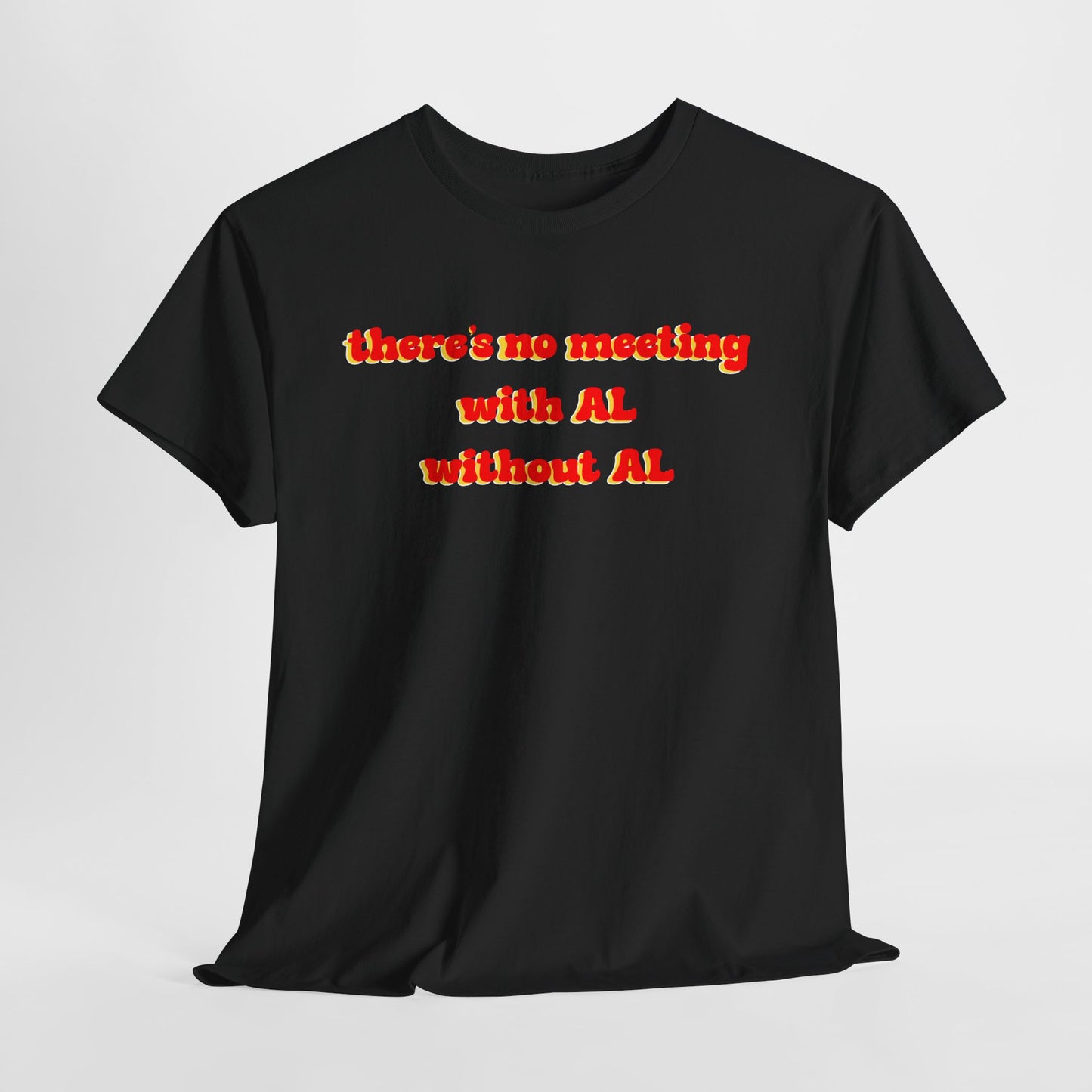 Theres No Meeting With Al Without Al - Hurtz Shirtz Collection