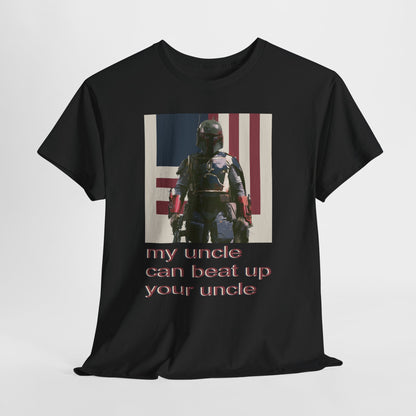My Uncle Can Beat Up Your Uncle - Hurtz Shirtz Collection
