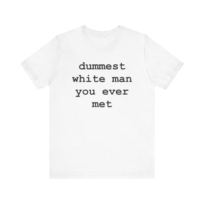 dummest white man you ever met (Black Letters) - Hurts Shirts Collection