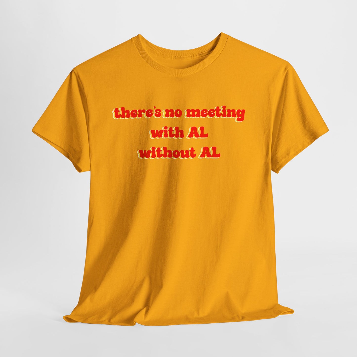 Theres No Meeting With Al Without Al - Hurtz Shirtz Collection