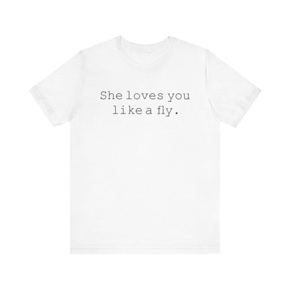 She loves you like a fly. - Hurts Shirts Collection