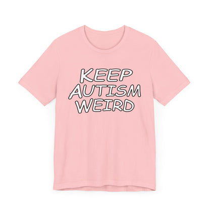 KEEP AUTISM WEIRD - Hurts Shirts Collection