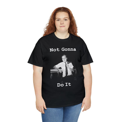 Not Gonna Do It (Black Shirt) - Hurts Shirts Collection