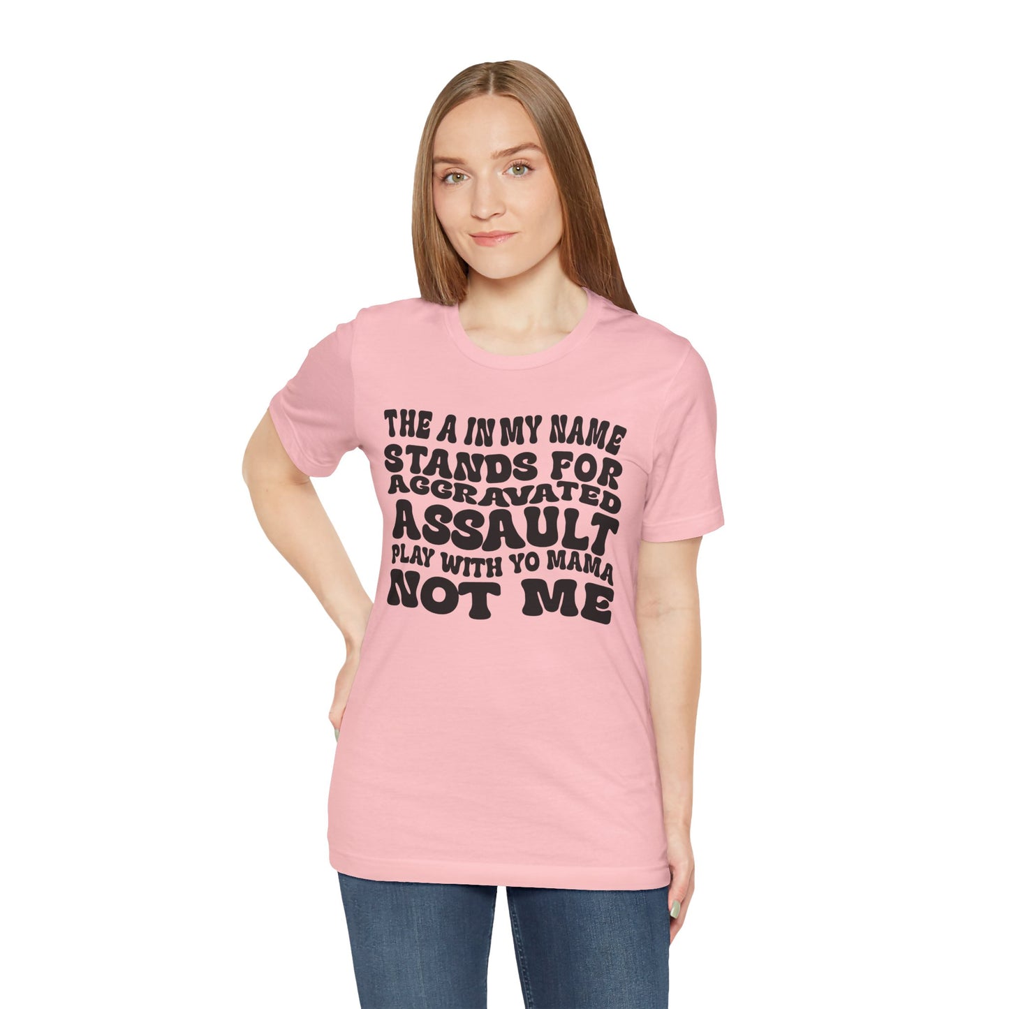 Funny Graphic Tee: "The A in My Name Stands for Assault" Unisex Jersey Short Sleeve Shirt