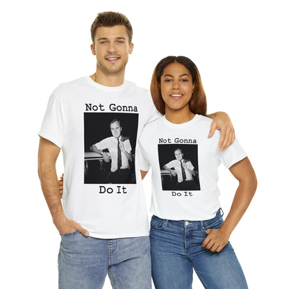 Not Gonna Do It - Hurts Shirts Collection