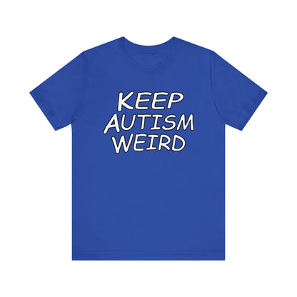 KEEP AUTISM WEIRD - Hurts Shirts Collection
