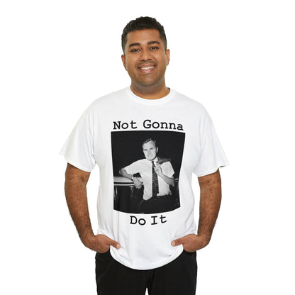 Not Gonna Do It - Hurts Shirts Collection
