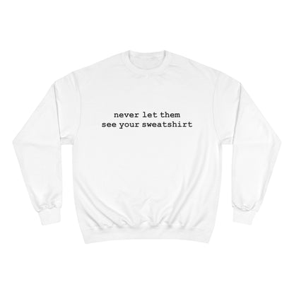 never let them see your sweatshirt - Hurts shirts Collection