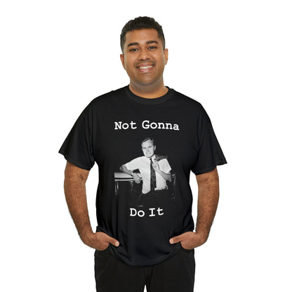 Not Gonna Do It (Black Shirt) - Hurts Shirts Collection