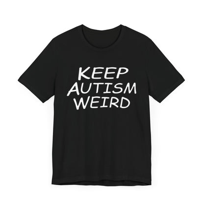 KEEP AUTISM WEIRD - Hurts Shirts Collection