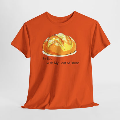 In Bed With My Loaf of Bread - Hurtz Shirtz Collection
