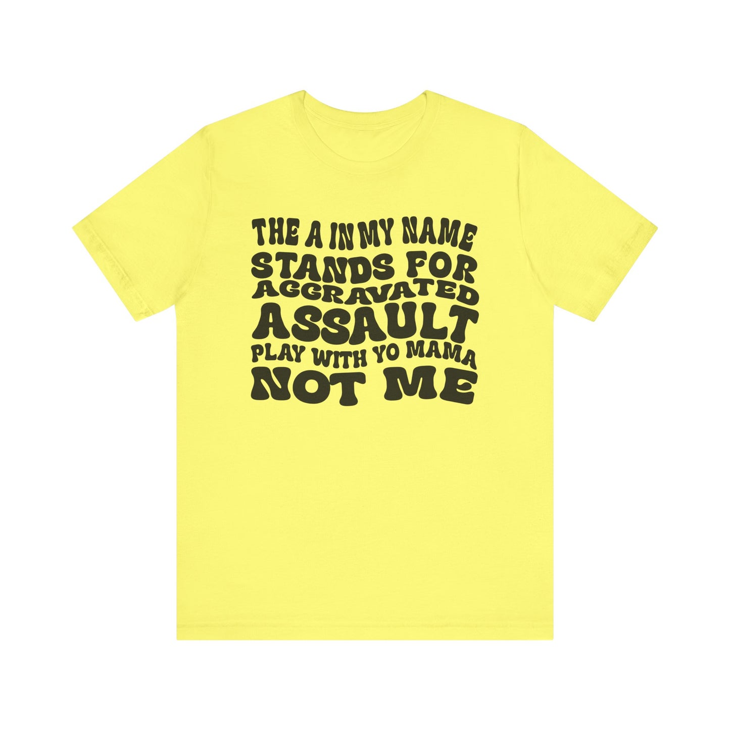 Funny Graphic Tee: "The A in My Name Stands for Assault" Unisex Jersey Short Sleeve Shirt