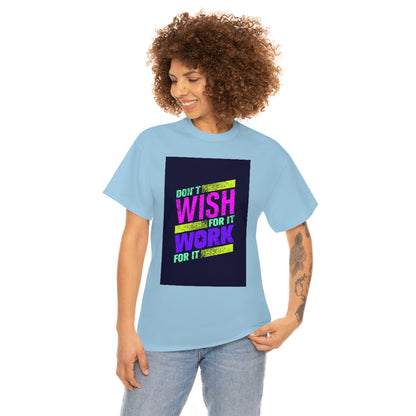 Don't Wish for It, Work for It Shirt