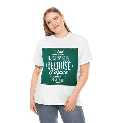 I'm a Lover Because I have felt Hate