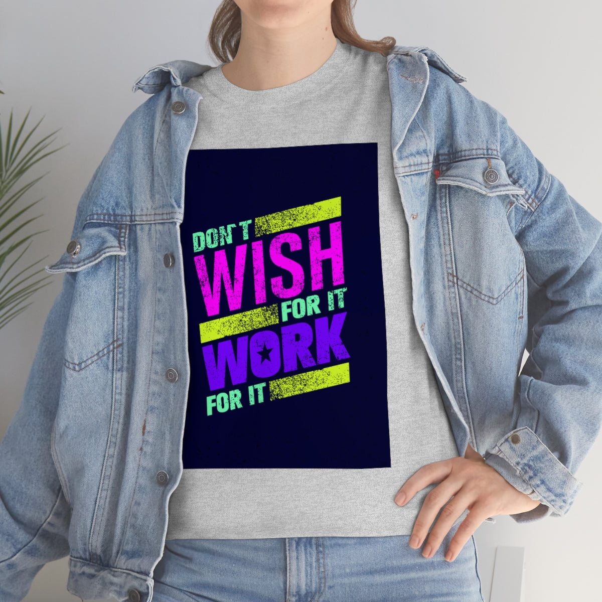 Don't Wish for It, Work for It Shirt